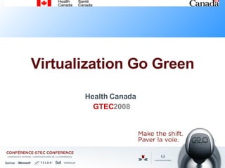 Virtualization Go Green Health Canada  GTEC 2008 