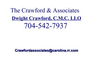The Crawford & Associates    Dwight Crawford, C.M.C. LLO 704-542-7937 [email_address] 