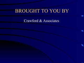 BROUGHT TO YOU BY Crawford & Associates  