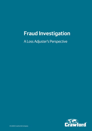 Fraud Investigation
                   A Loss Adjuster’s Perspective




© 2009 Crawford & Company
 