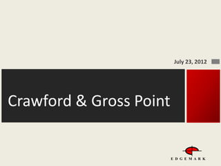 Crawford & Gross Point
July 23, 2012
E D G E M A R K
 