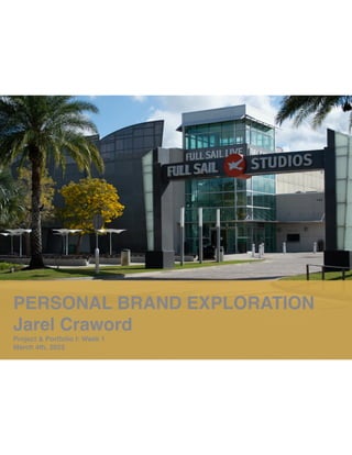 PERSONAL BRAND EXPLORATION
Jarel Craword
Project & Portfolio I: Week 1
March 4th, 2022
 