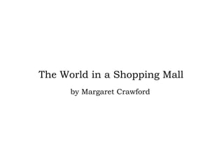 The World in a Shopping Mall by Margaret Crawford 
