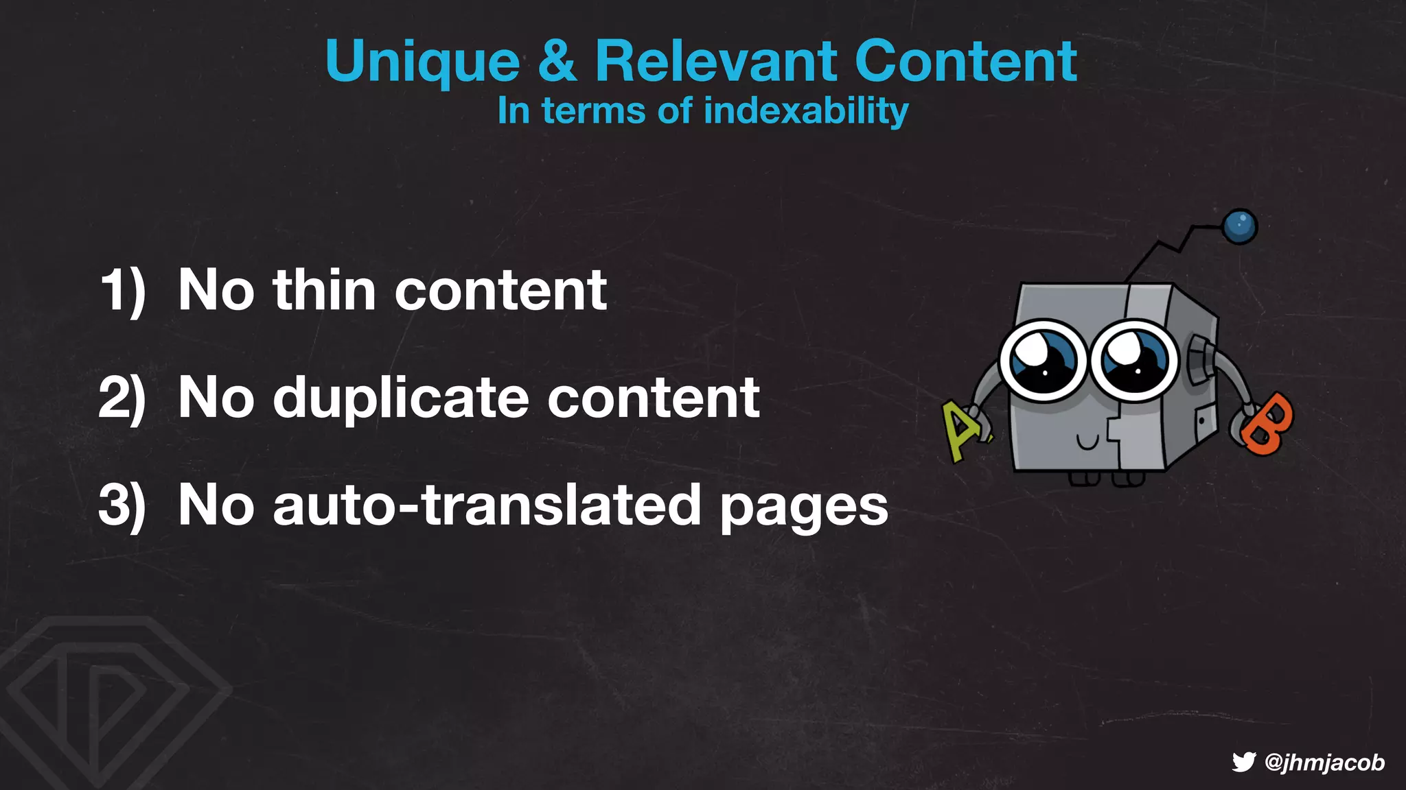 ! @jhmjacob
Unique & Relevant Content
1) No thin content
2) No duplicate content
3) No auto-translated pages
In terms of indexability
 