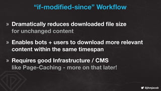 ! @jhmjacob
» Dramatically reduces downloaded ﬁle size  
for unchanged content
» Enables bots + users to download more rel...