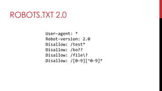 ROBOTS.TXT 2.0
User-agent: *
Robot-version: 2.0
Disallow: /test*
Disallow: /ko??
Disallow: /file?
Disallow: /[0-9][^0-9]*
 