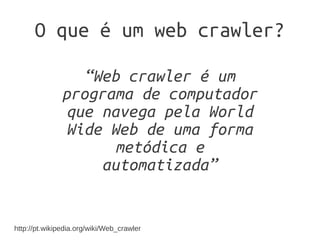 Estrutura básica de um web
          crawler
 