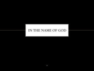 IN THE NAME OF GOD
1
 