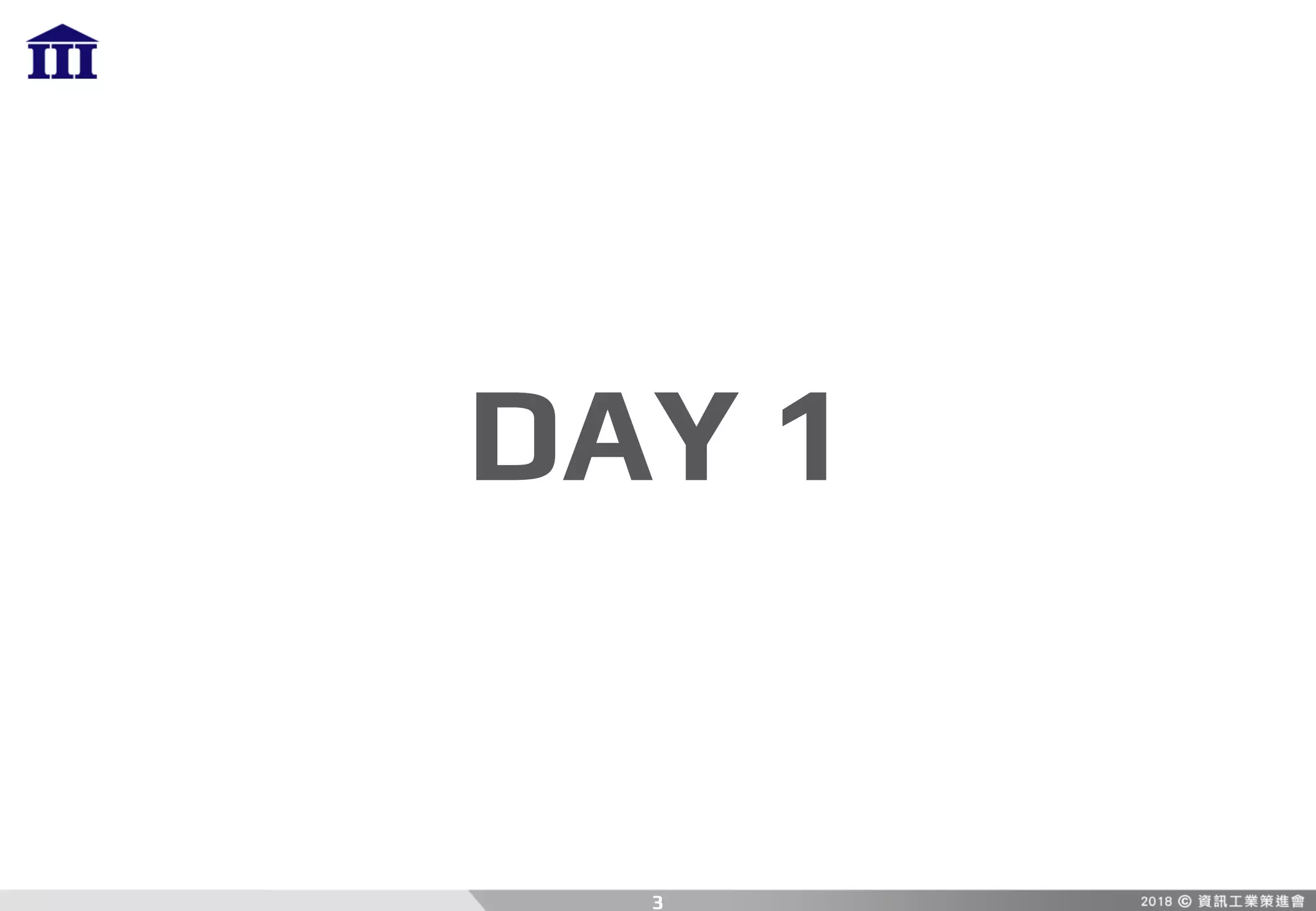 DAY 1
3
 