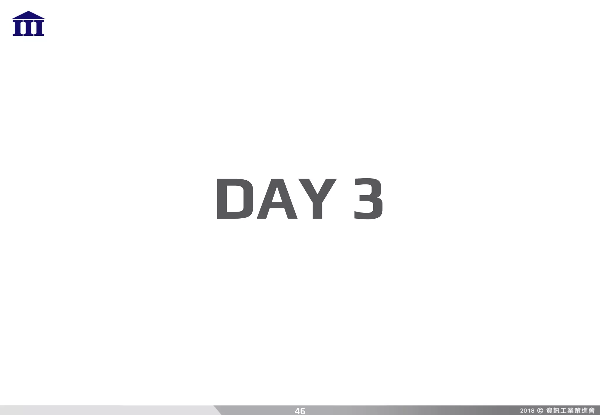 DAY 3
46
 