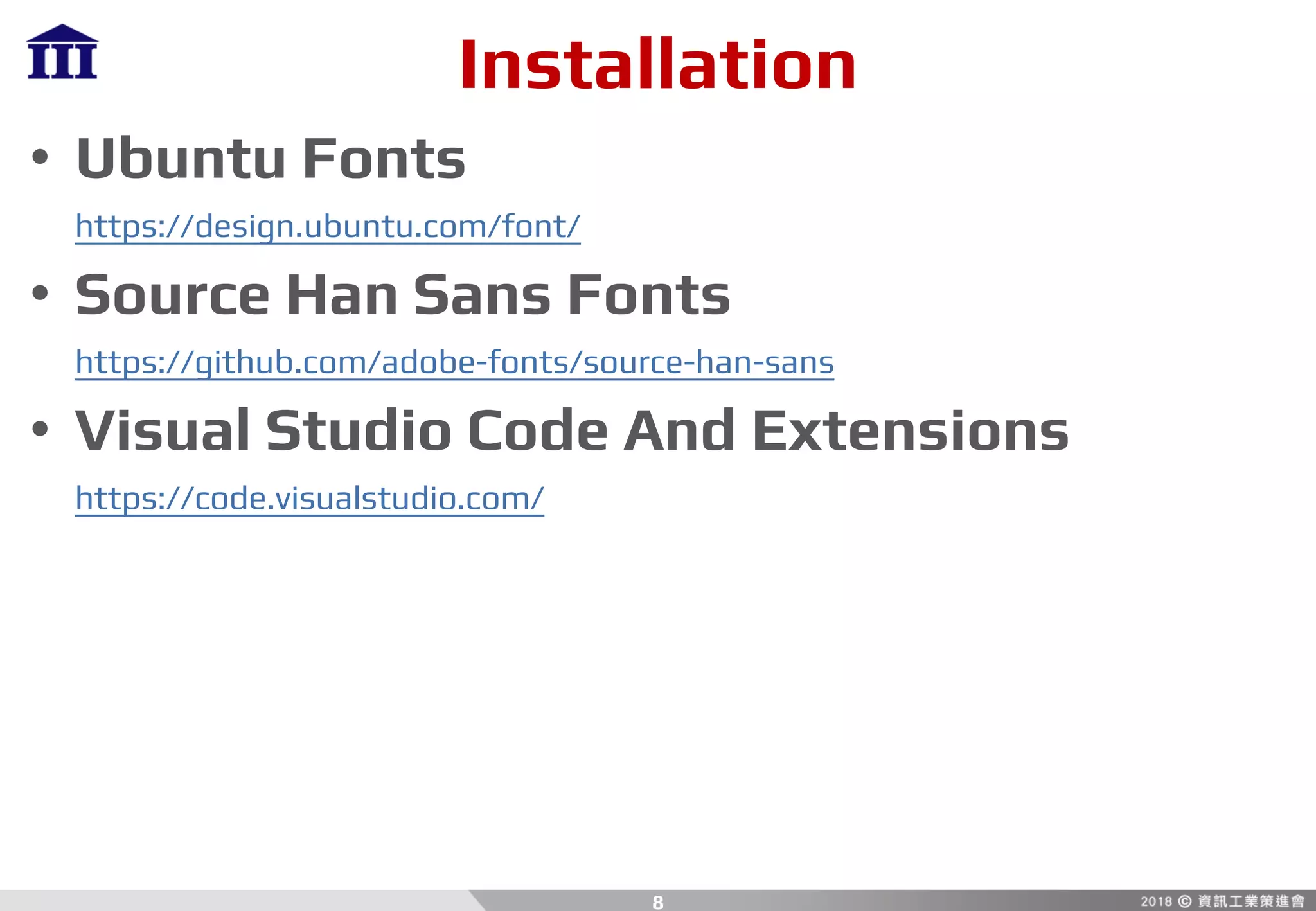 Installation
• Ubuntu Fonts
https://design.ubuntu.com/font/
• Source Han Sans Fonts
https://github.com/adobe-fonts/source-han-sans
• Visual Studio Code And Extensions
https://code.visualstudio.com/
8
 
