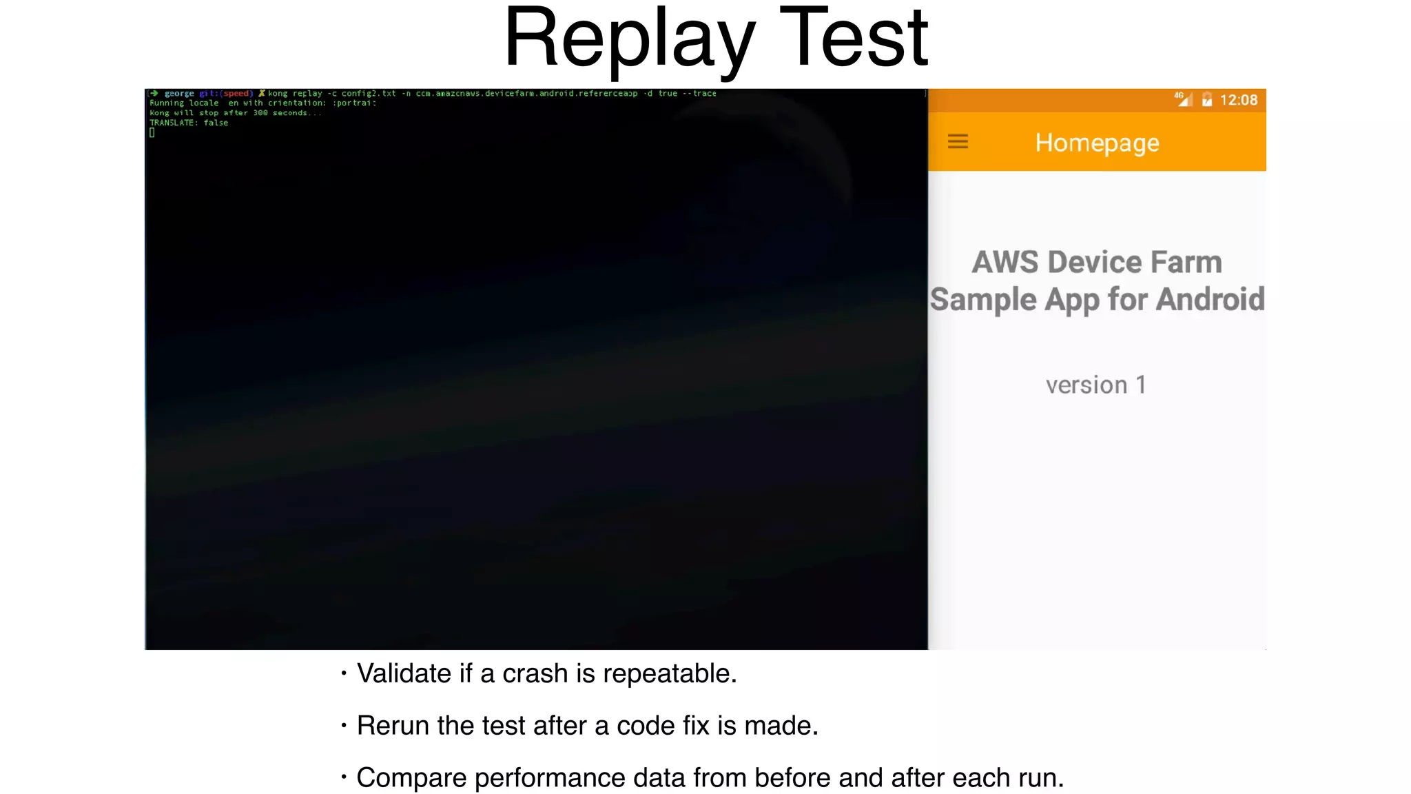Replay Test
• Validate if a crash is repeatable.
• Rerun the test after a code ﬁx is made.
• Compare performance data from before and after each run.
 
