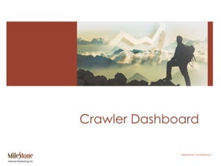 Crawler Dashboard 
Milestone Confidential 
 
