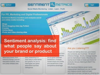 Sentiment analysis: find
what people say about
your brand or product
 