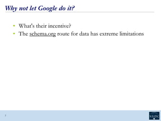 Why not let Google do it?
• What's their incentive?
• The schema.org route for data has extreme limitations
2
 
