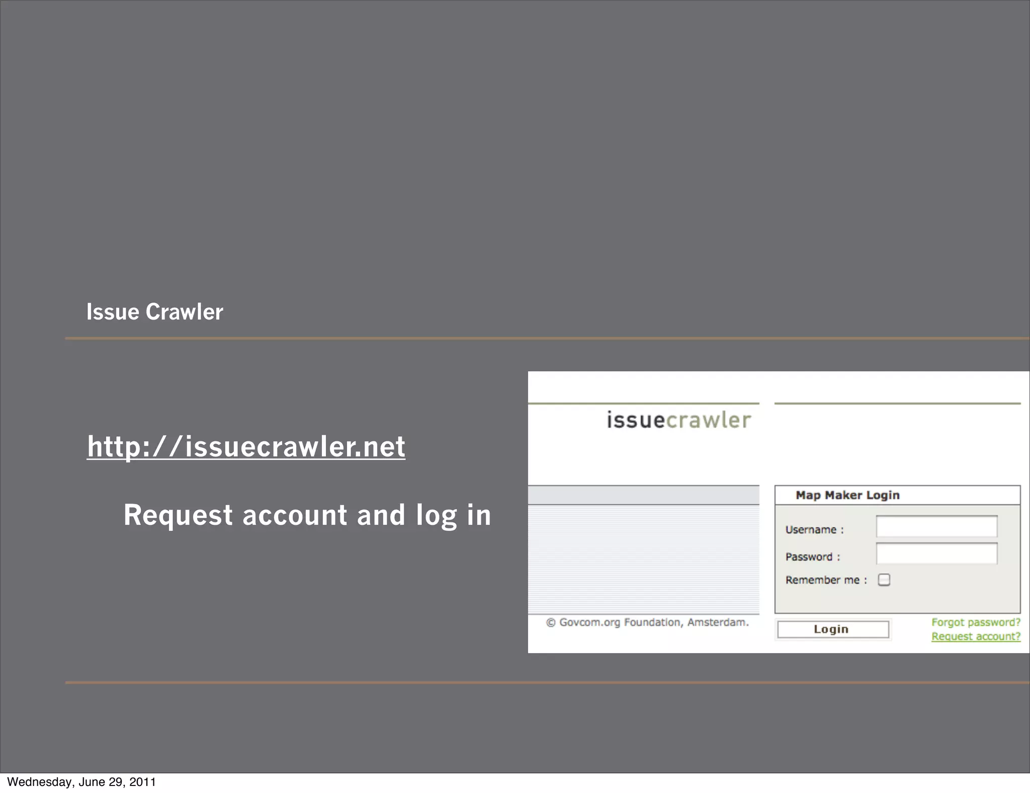 Issue Crawler




            http://issuecrawler.net

                  Request account and log in




Wednesday, June 29, 2011
 