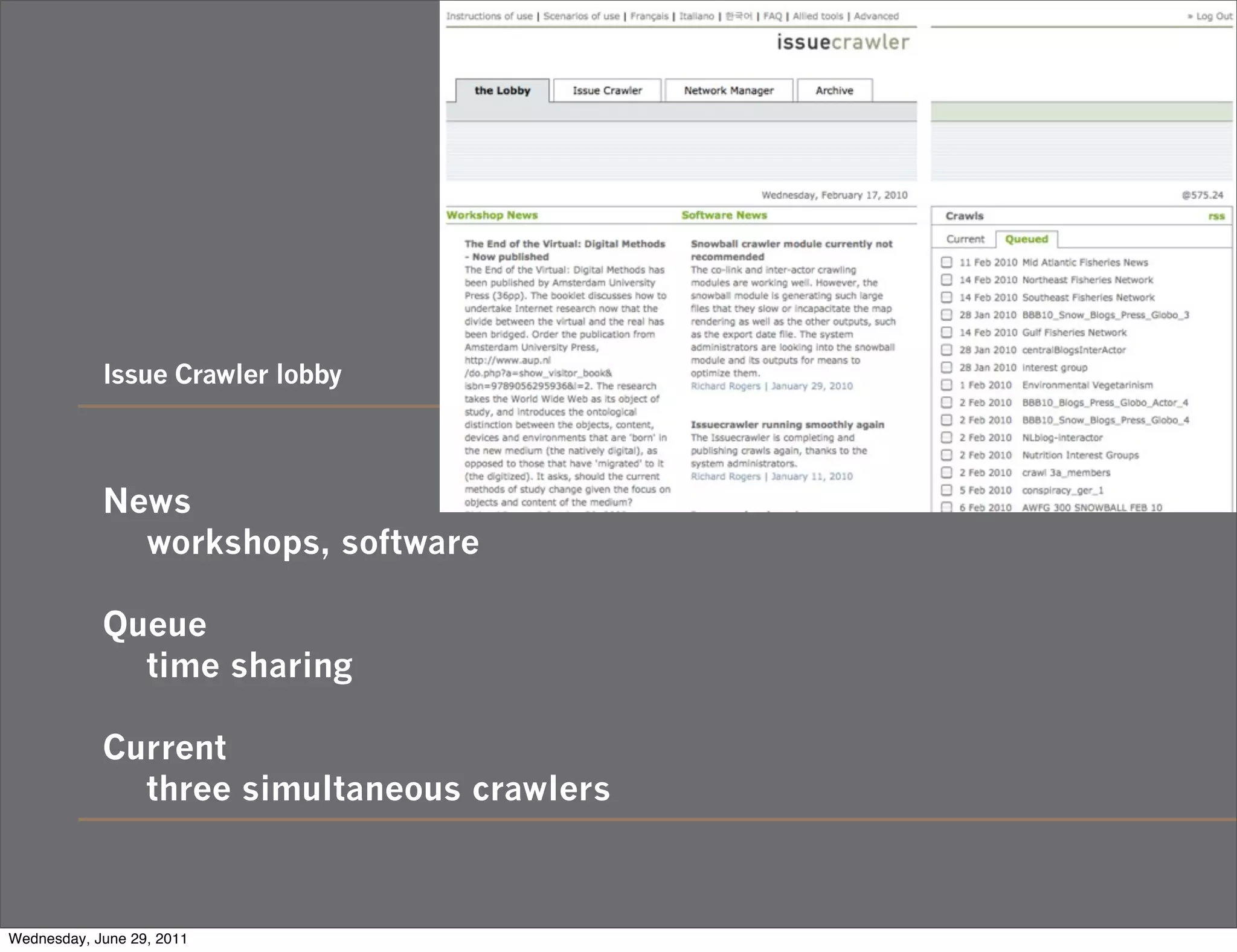 Issue Crawler lobby



            News
              workshops, software

            Queue
              time sharing

            Current
              three simultaneous crawlers



Wednesday, June 29, 2011
 