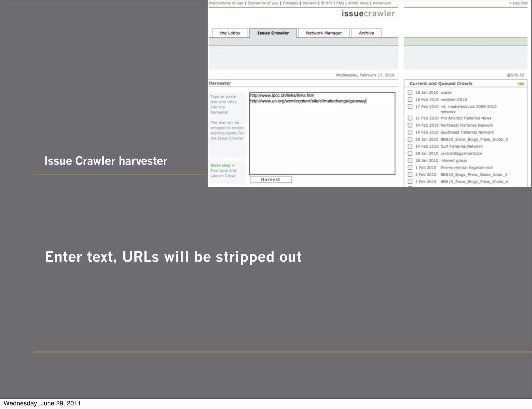 Issue Crawler harvester




            Enter text, URLs will be stripped out




Wednesday, June 29, 2011
 