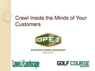 Crawl Inside the Minds of Your
Customers
 