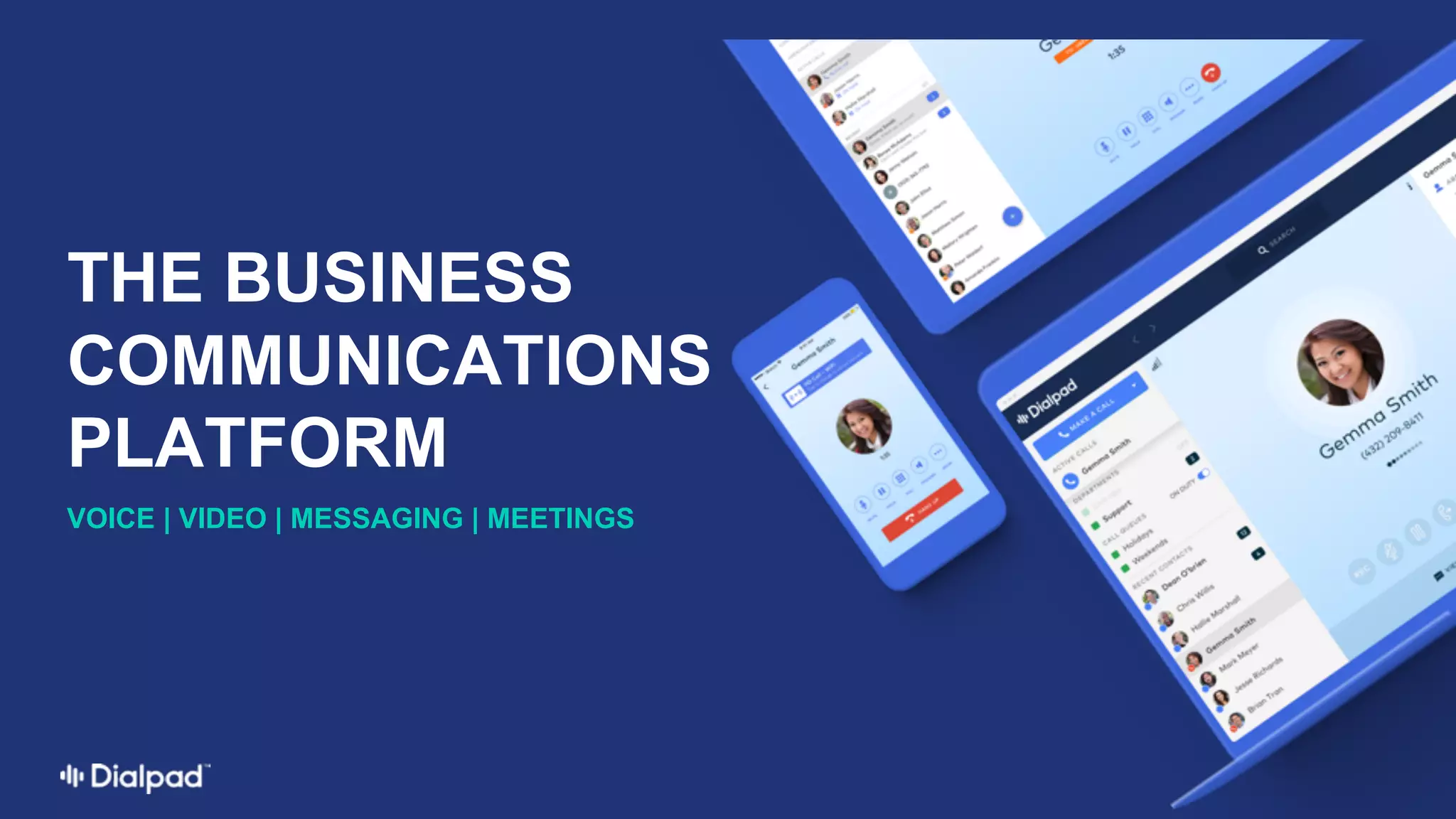 VOICE  |  VIDEO  |  MESSAGING  |  MEETINGS
THE  BUSINESS  
COMMUNICATIONS  
PLATFORM
 