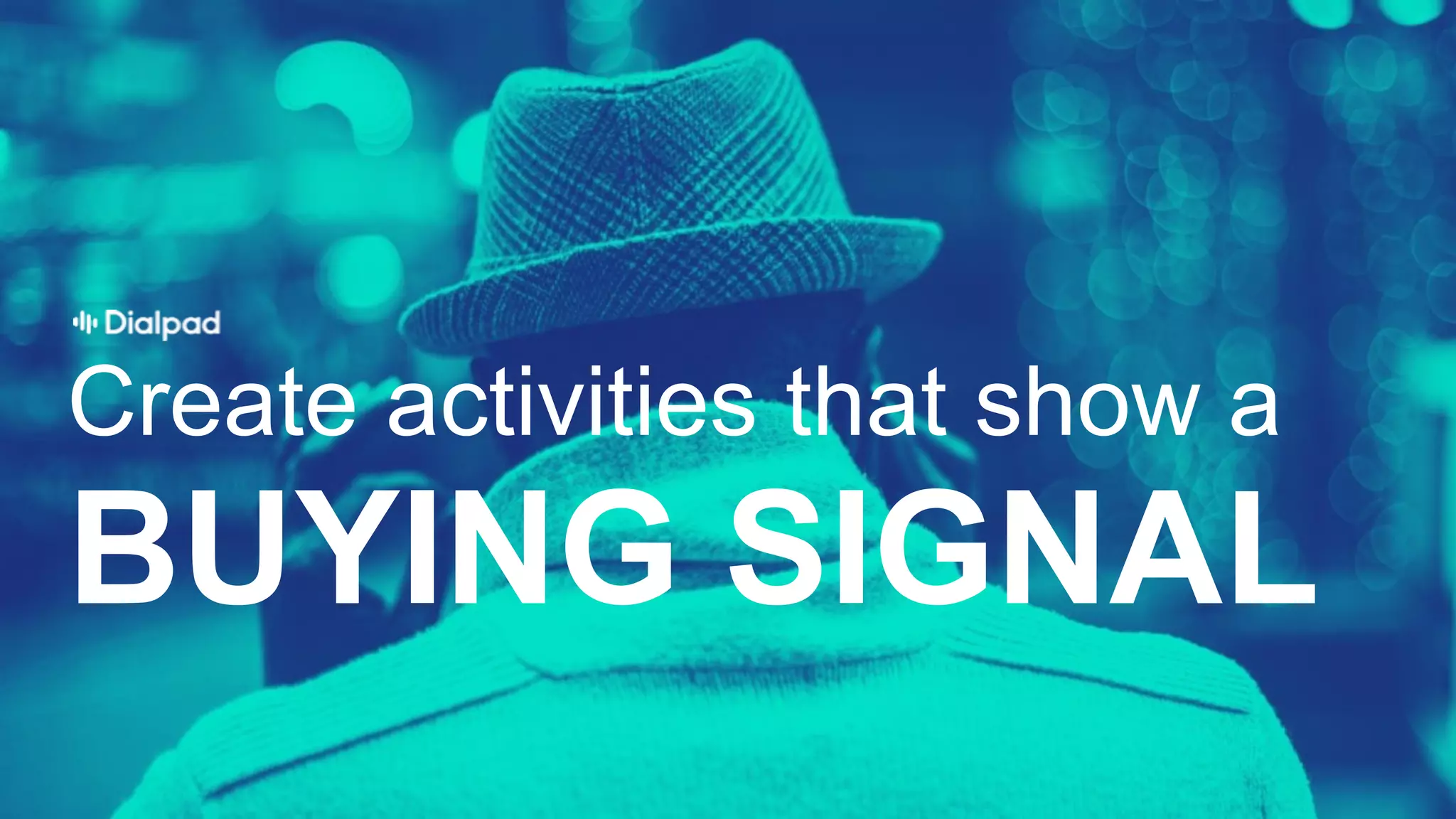 31
BUYING  SIGNAL
Create  activities  that  show  a  
 