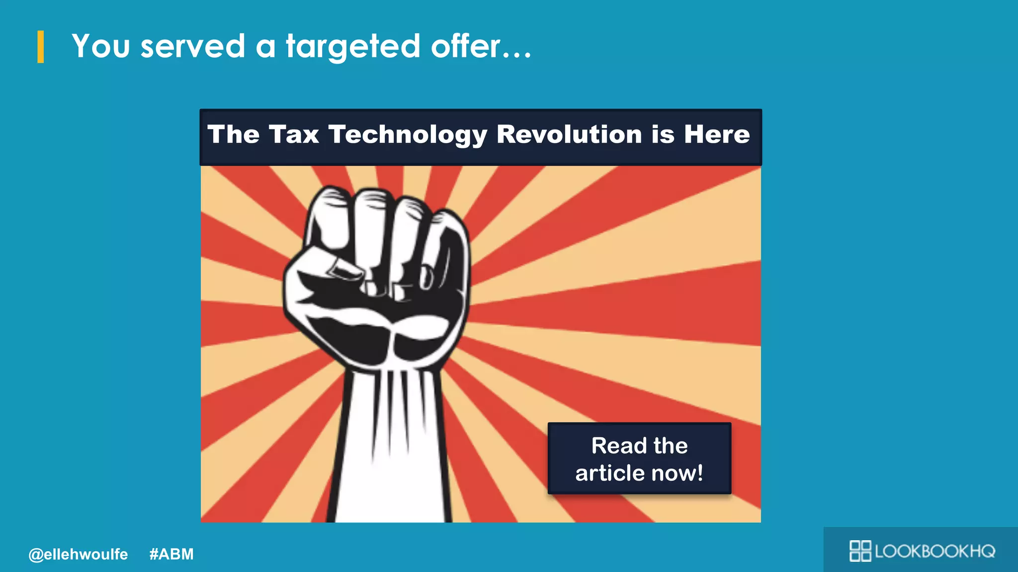 I You served a targeted offer…
The Tax Technology Revolution is Here
Read the
article now!
@ellehwoulfe #ABM
 