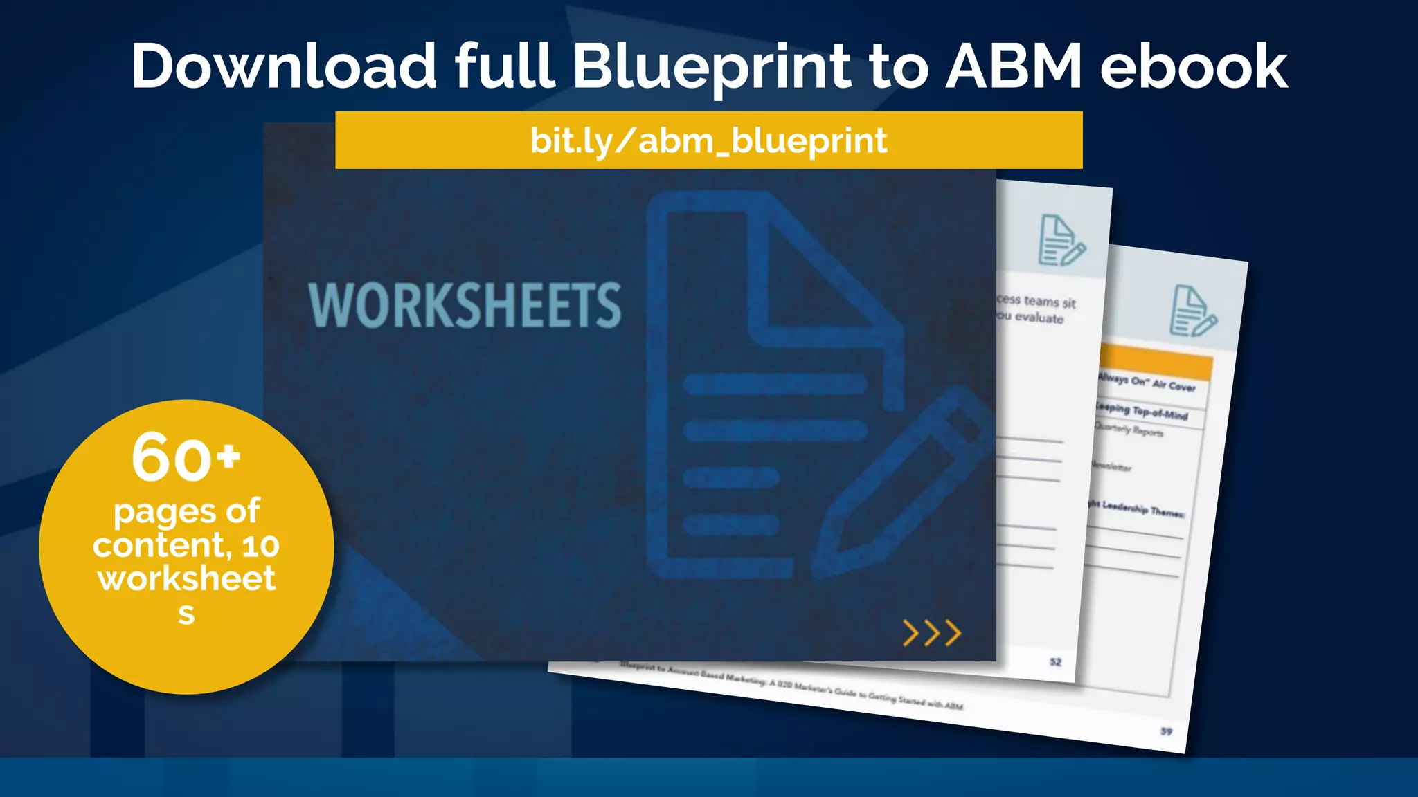 Download full Blueprint to ABM ebook
60+
pages of
content, 10
worksheet
s
bit.ly/abm_blueprint
 