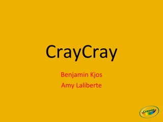 CrayCray Benjamin Kjos Amy Laliberte 