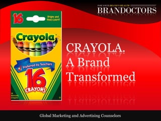 CRAYOLA.
             A Brand
             Transformed

Global Marketing and Advertising Counselors
 