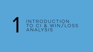 Introduction
to CI & Win/Loss
Analysis1
 