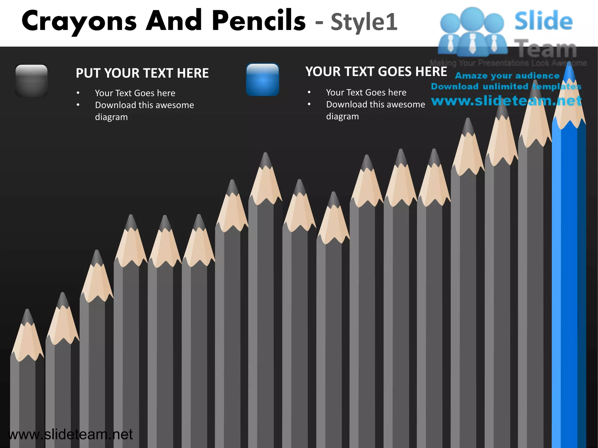 Crayons And Pencils - Style1
         PUT YOUR TEXT HERE          YOUR TEXT GOES HERE
         •   Your Text Goes here     •   Your Text Goes here
         •   Download this awesome   •   Download this awesome
             diagram                     diagram




www.slideteam.net
 
