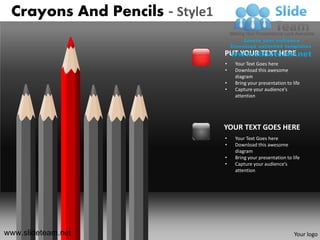 Crayons And Pencils - Style1

                                PUT YOUR TEXT HERE
                                •   Your Text Goes here
                                •   Download this awesome
                                    diagram
                                •   Bring your presentation to life
                                •   Capture your audience’s
                                    attention




                                YOUR TEXT GOES HERE
                                •   Your Text Goes here
                                •   Download this awesome
                                    diagram
                                •   Bring your presentation to life
                                •   Capture your audience’s
                                    attention




www.slideteam.net                                               Your logo
 