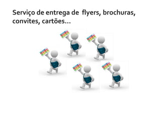 Serviço de entrega de flyers, brochuras,
convites, cartões...

 