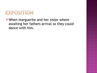 When marguerite and her sister where awaiting her fathers arrival so they could dance with him.  