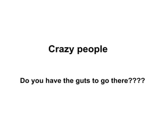 Crazy people ,[object Object]