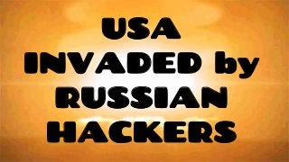 USA
INVADED by
RUSSIAN
HACKERS
 