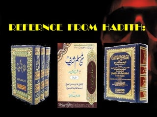 REFERNCE FROM HADITH:
 