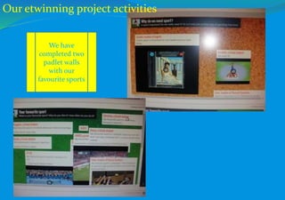 We have
completed two
padlet walls
with our
favourite sports
Our etwinning project activities
 