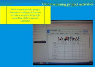 Our etwinning project activities
We have completed a google
document stating which sports
activities are good for people
according to their age and
character.
 