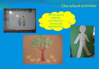 The day against
bullying:
no violence at
schools and
anywhere else.
Our school activities
 