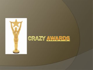 Crazy awards