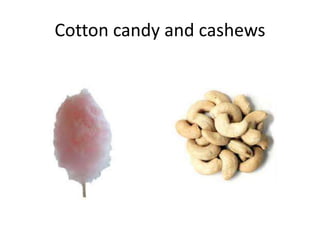 Cotton candy and cashews
 