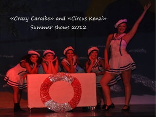 «Crazy Caraïbe» and «Circus Kenzi»
«Crazy Caraïbe» and «Circus Kenzi»
Summer shows
Summer shows 2012

 