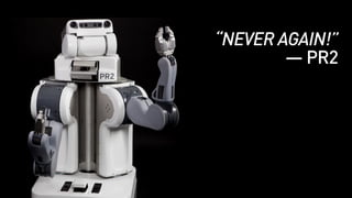 “NEVER AGAIN!”
— PR2
PRICE:
$400,000
 