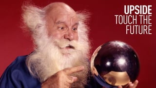 UPSIDE
TOUCHTHE
FUTURE
 