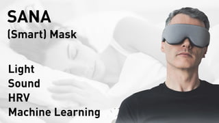 SANA
(Smart) Mask
Light
Sound
HRV
Machine Learning
 