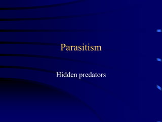 Parasitism

Hidden predators
 