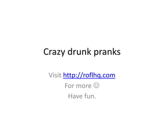 Crazy drunk pranks Visit http://roflhq.com For more  Have fun. 