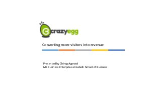 Converting more visitors into revenue
Presented by Chirag Agarwal
MS Business Enterprise at Gabelli School of Business
 