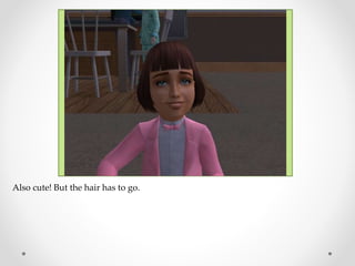 Also cute! But the hair has to go.
 